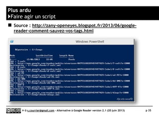 Firefox
}Bamboo Feed Reader : une solution française intéressante
Serge Courrier ►► 2014 ►► 35
https://addons.mozilla.org/fr/firefox/addon/bamboo-feed-reader/
Développeur français (Julien Fray). Première version : 12 octobre 2011.
Import OPML. Signalement possible des articles intéressants.
Pas de partage vers d’autres services. Mise à jour automatique réglable
de 1 à 30 minutes. Recherche rapide et en texte intégral.
 