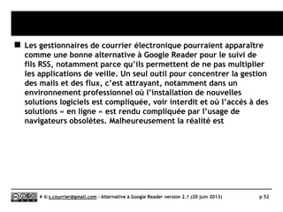 Thunderbird
}Dossiers virtuels
Serge Courrier ►► 2014 ►► 52
Un dossier virtuel affiche tous les nouveaux items répondant
à des « règles » portant notamment sur leur contenu.
 