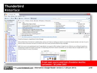 FeedDemon
}Filtre
Serge Courrier ►► 2014 ►► 60
Le filtre est autonome : il suffit (ici à gauche) de définir la nature
du filtre, le nommer, puis le sauvegarder. Ensuite (à droite),
il suffira d’attribuer le filtre à un ou plusieurs fils RSS.
 