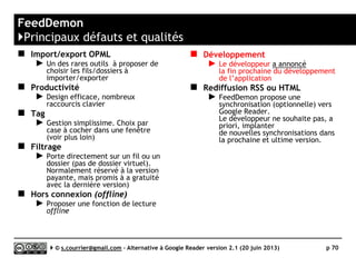 RSS Bandit
}Profondeur d'archivage
Serge Courrier ►► 2014 ►► 70
Dommage de ne pas pouvoir préciser le nombre de jours,
semaines, mois, année et de passer directement de un an
à « illimité »
 