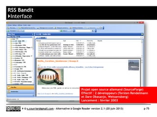 RSSOwl
}Taguage
Serge Courrier ►► 2014 ►► 75
Sous le titre de chaque article, une icône permet de choisir
parmi les tags et des organiser. Pas de limite de tags par article.
 
