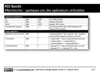 RSSOwl
}Profondeur d'archivage
Serge Courrier ►► 2014 ►► 77
Possibilité de limiter l’archivage en termes de durée
ou de nombre d’articles : globalement, par dossier, voire par fil
 