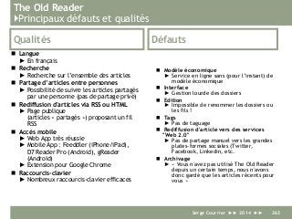 The Old Reader
}Principaux défauts et qualités
Qualités
 Langue
► En français
 Recherche
► Recherche sur l’ensemble des ...