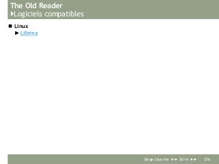 The Old Reader
}Logiciels compatibles
 Linux
►Liferea
Serge Courrier ►► 2014 ►► 276
 