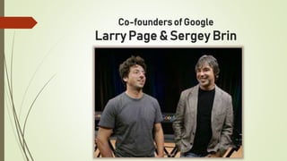 Co-founders of Google
Larry Page & Sergey Brin
 