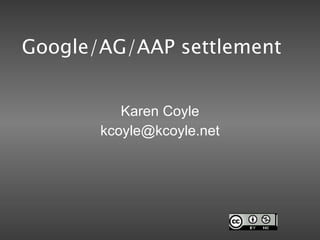 Google/AG/AAP settlement Karen Coyle [email_address] 