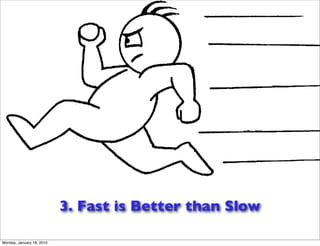 3. Fast is Better than Slow

Monday, January 18, 2010
 