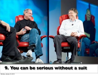 9. You can be serious without a suit
Monday, January 18, 2010
 
