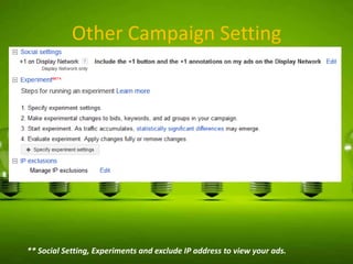 Other Campaign Setting

** Social Setting, Experiments and exclude IP address to view your ads.

 