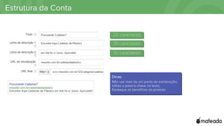 Anúncio
Dicas:
- Não use mais de um ponto de exclamação;
- Utilize a palavra-chave no texto;
- Destaque os benefícios do produto.
25 caracteres
35 caracteres
35 caracteres
 