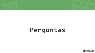 Perguntas
 