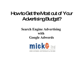 How to Get the Most out of Your Advertising Budget? Search Engine Advertising  with  Google Adwords 
