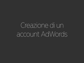 Creazione di un
account AdWords
 