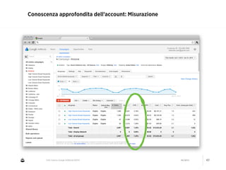 CNA Cesena: Google AdWords #2014 04/2014 43
Conoscenza approfondita dell’account: Misurazione
 