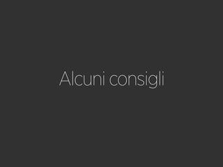 Alcuni consigli
 