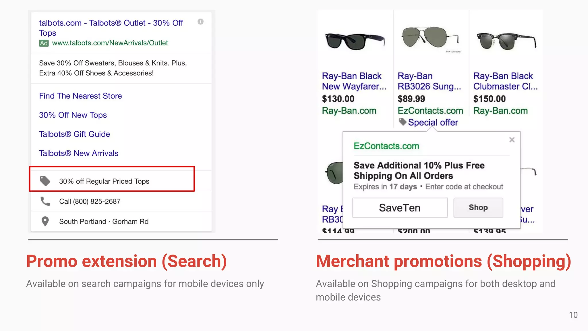 Promo extension (Search)
Available on search campaigns for mobile devices only
Merchant promotions (Shopping)
Available on Shopping campaigns for both desktop and
mobile devices
10
 