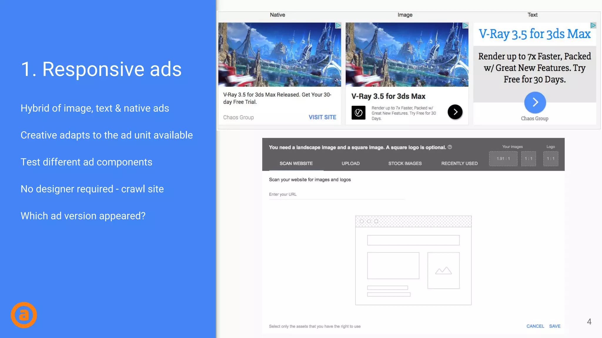 1. Responsive ads
Hybrid of image, text & native ads
Creative adapts to the ad unit available
Test different ad components
No designer required - crawl site
Which ad version appeared?
4
 