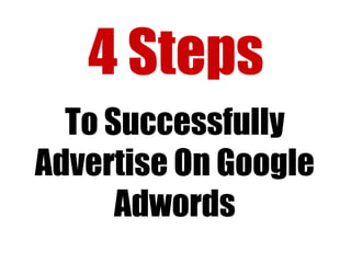 4 Steps To Successfully Advertise On Google Adwords 