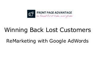 Winning Back Lost Customers
ReMarketing with Google AdWords
 