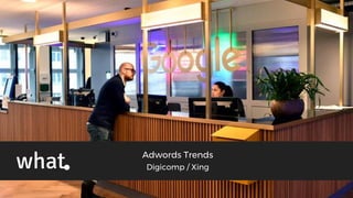 Adwords Trends
Digicomp / Xing
 