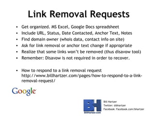 Link Removal Requests
•
•
•
•
•
•

Get organized. MS Excel, Google Docs spreadsheet
Include URL, Status, Date Contacted, A...