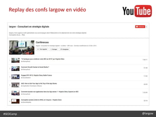 Replay des confs largow en vidéo
#SEOCamp @largow
 