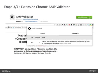 #SEOCamp @largow
Etape 3/4 : Extension Chrome AMP Validator
 