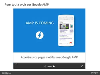 #SEOCamp @largow
Pour tout savoir sur Google AMP
 