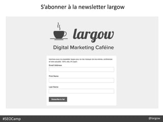 @largow
S’abonner à la newsletter largow
#SEOCamp
 
