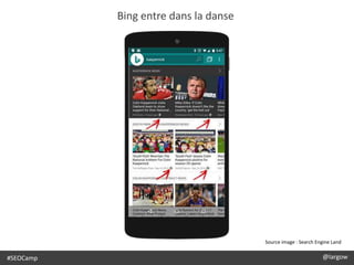 Bing entre dans la danse
@largow / @gbournizien
#SEOCamp @largow
Source image : Search Engine Land
 