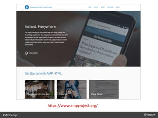 #SEOCamp @largow
https://www.ampproject.org/
 