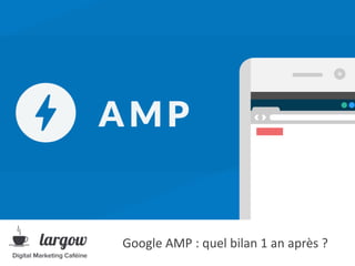 Google AMP : quel bilan 1 an après ?
 