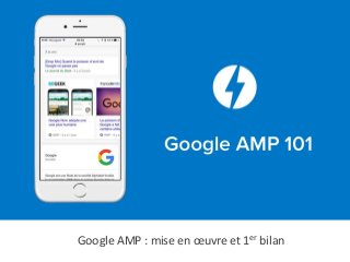 Google AMP : mise en œuvre et 1er bilan
 