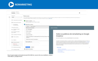 REMARKETING
https://support.google.com/analytics/answer/2611268?utm_source=rmkt_one_sheet&utm_medium
=referral&utm_campaign=launch
 
