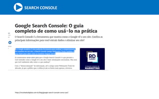 https://resultadosdigitais.com.br/blog/google-search-console-como-usar/
SEARCH CONSOLE
 