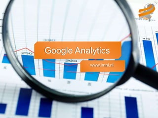 Google Analytics
           www.imnl.nl
 