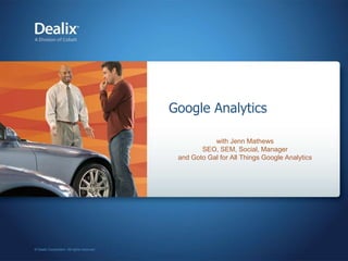 Google Analytics

            with Jenn Mathews
        SEO, SEM, Social, Manager
 and Goto Gal for All Things Google Analytics
 
