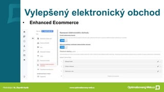 Vylepšený elektronický obchod
• Enhanced Ecommerce
 