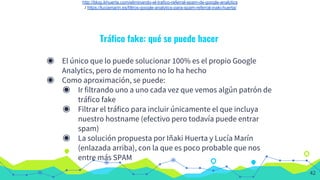 Tráfico fake: qué se puede hacer
http://blog.ikhuerta.com/eliminando-el-trafico-referral-spam-de-google-analytics
/ https:...