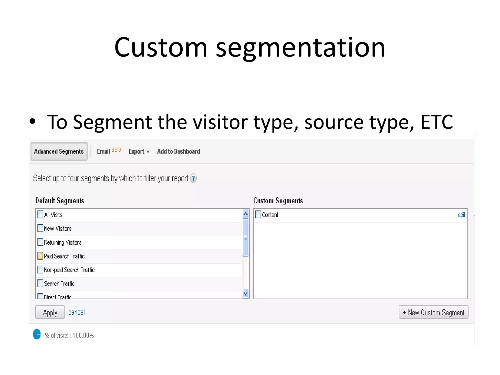 Custom segmentation

• To Segment the visitor type, source type, ETC
 
