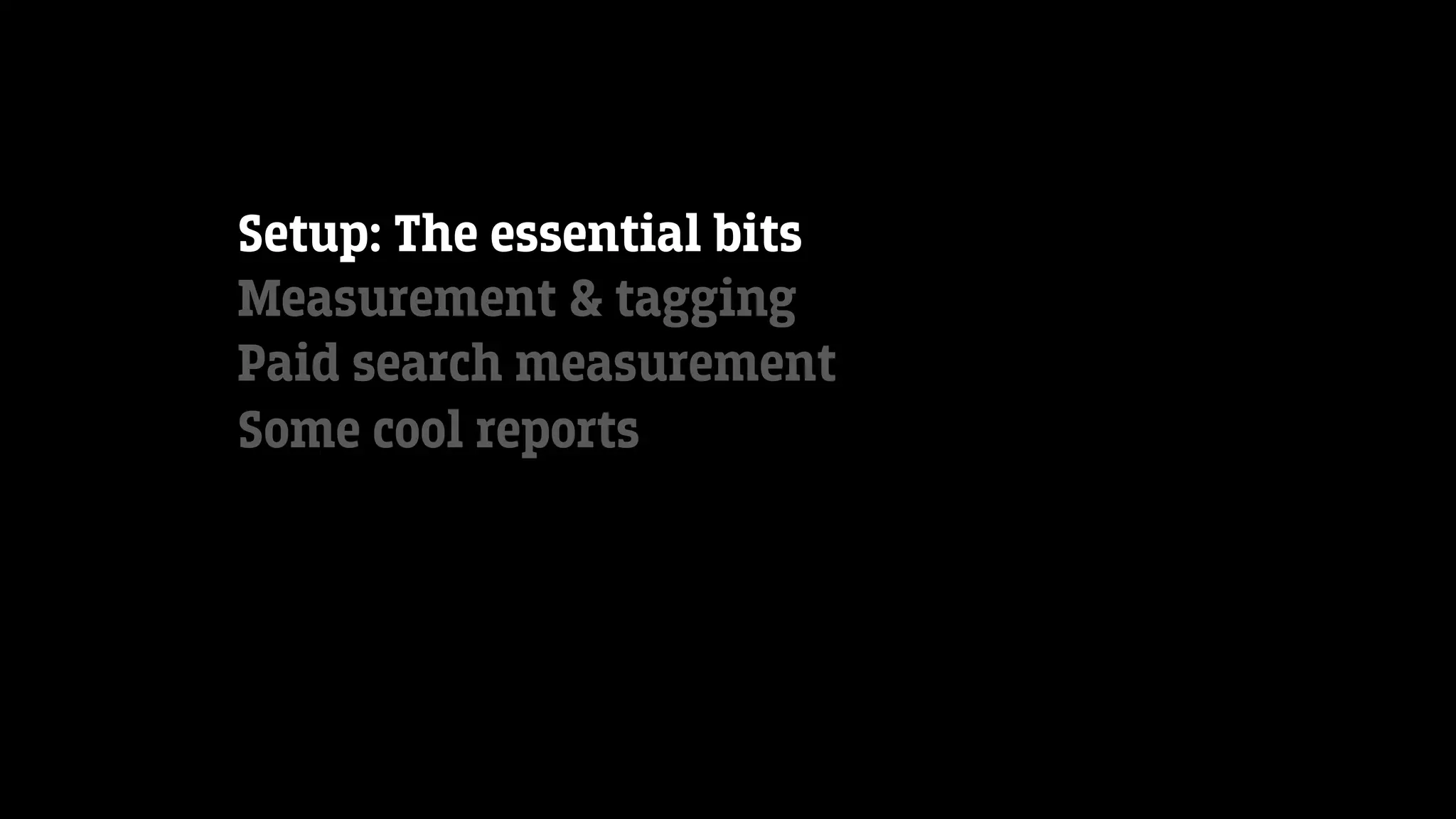 Setup: The essential bits
Measurement & tagging
Paid search measurement
Some cool reports
 