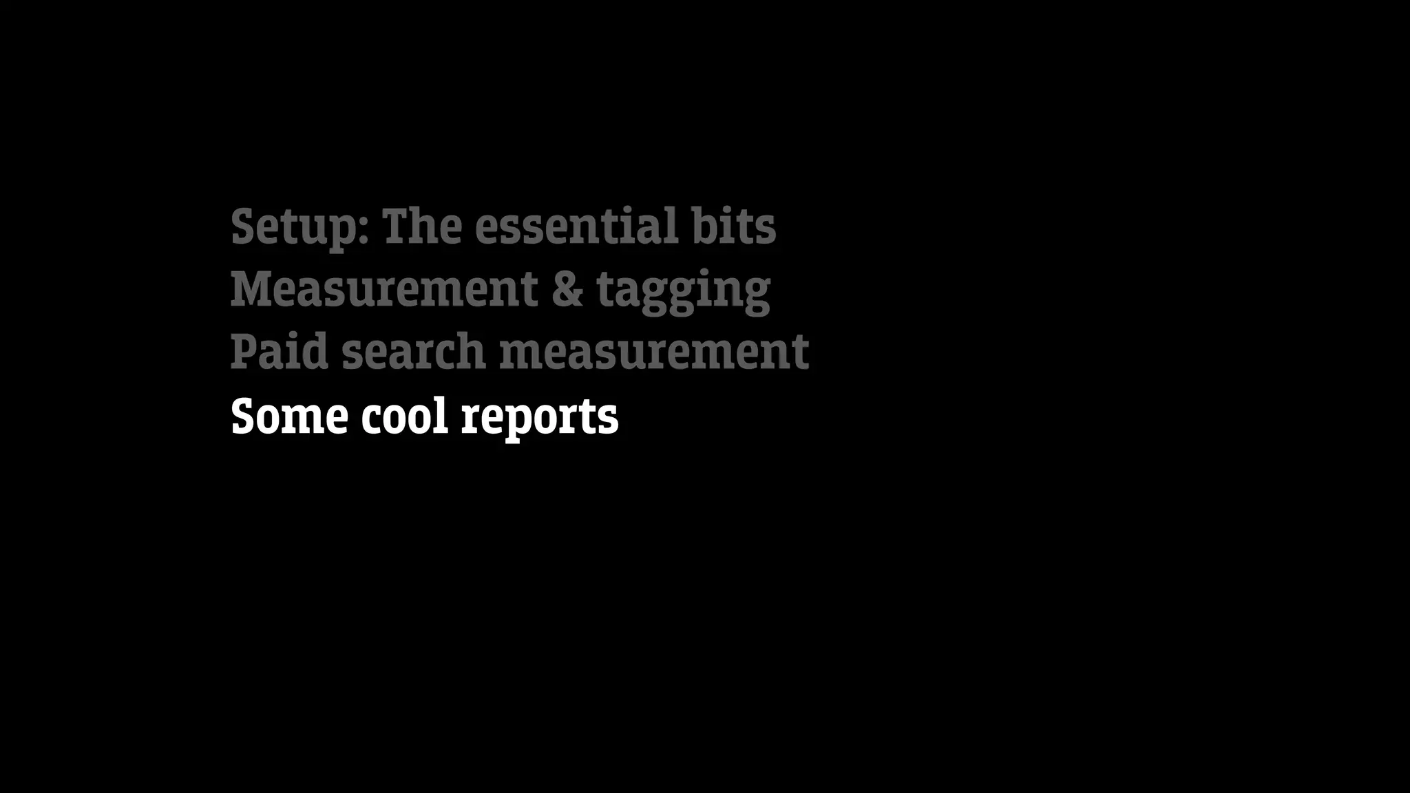 Setup: The essential bits
Measurement & tagging
Paid search measurement
Some cool reports
 