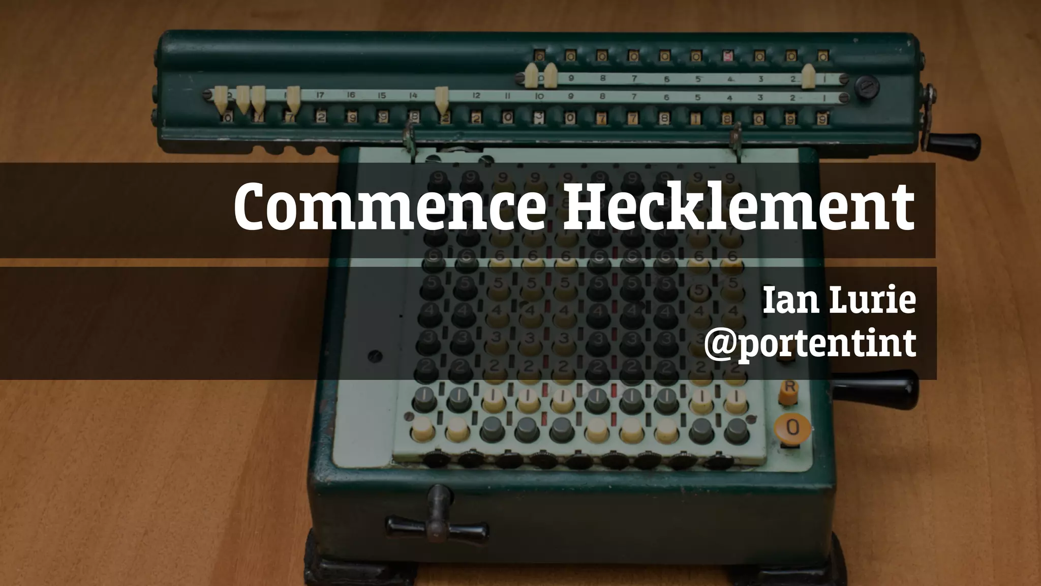 Commence Hecklement
Ian Lurie
@portentint
 