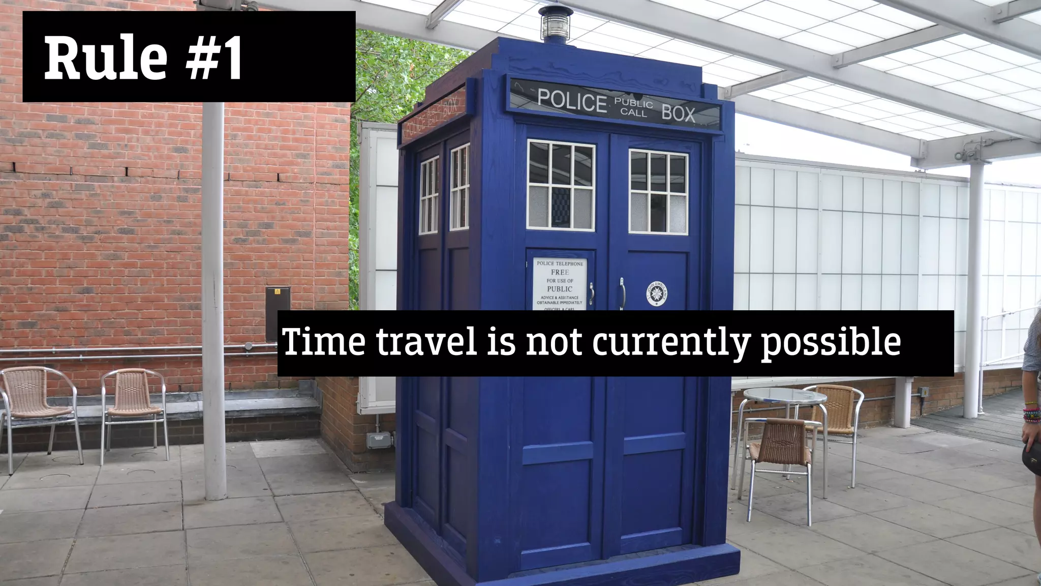 Rule #1
Time travel is not currently possible
 