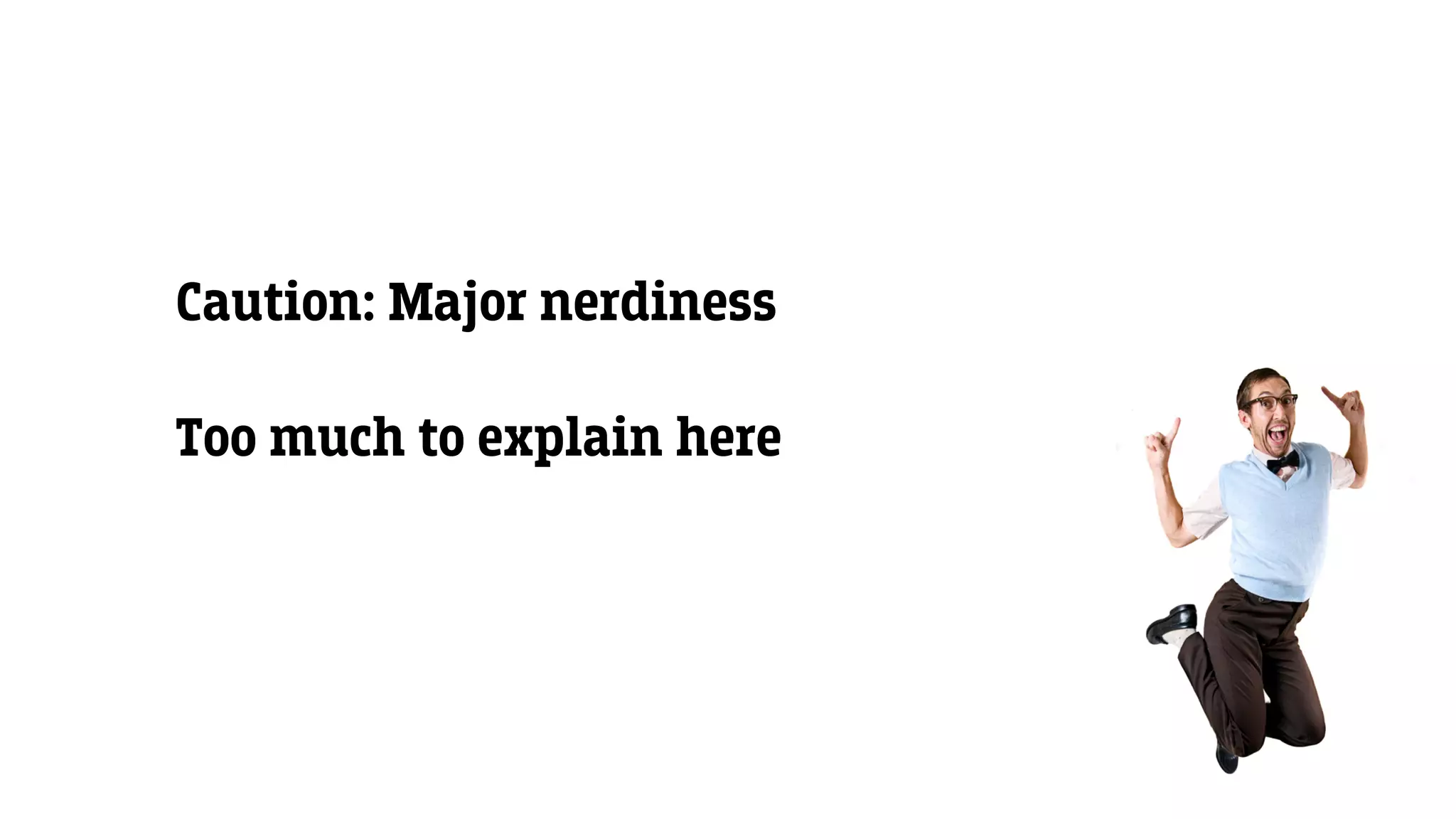 Caution: Major nerdiness
Too much to explain here
 