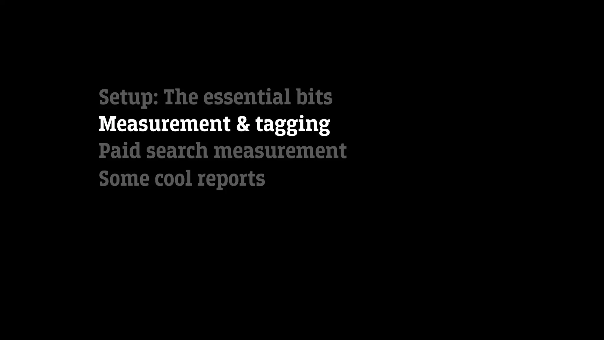 Setup: The essential bits
Measurement & tagging
Paid search measurement
Some cool reports
 