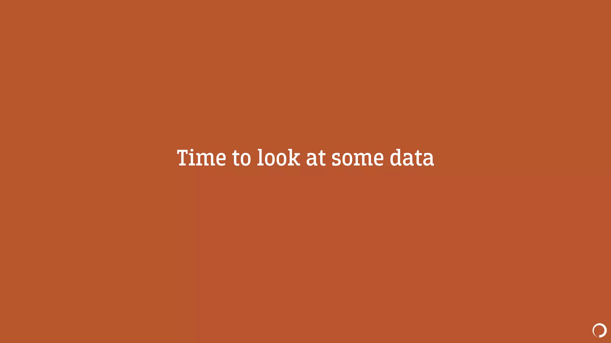 Time to look at some data
 