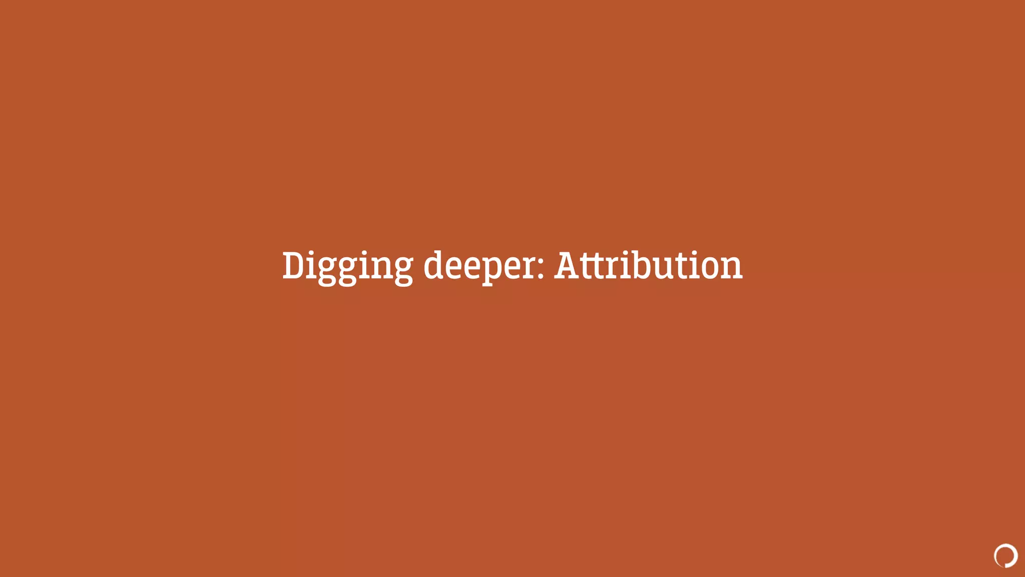 Digging deeper: A‫﬙‬ribution
 