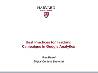 Best Practices for Tracking 
Campaigns in Google Analytics 
Mike Petroff 
Digital Content Strategist 
 