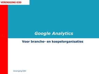 Google Analytics Voor branche- en koepelorganisaties Vereniging O3D 